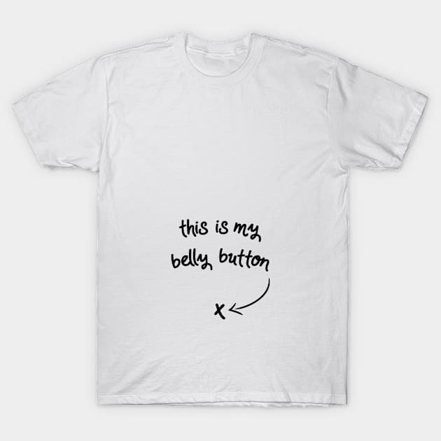 This Is My Belly Button (v2) T-Shirt by bluerockproducts